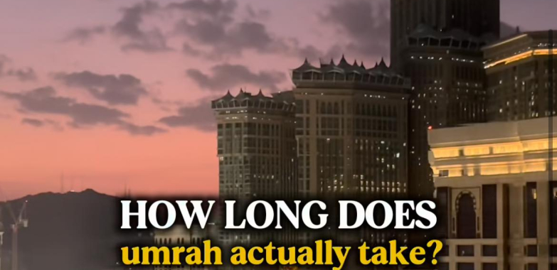 HOW LONG DOES UMRAH ACTUALLY TAKE?